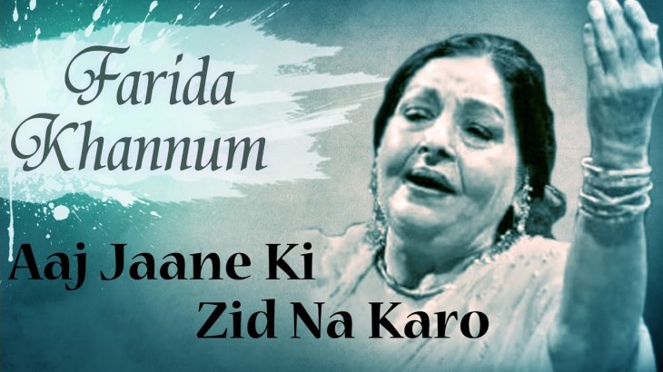 aaj jane ki zid pic 1_farida khanum